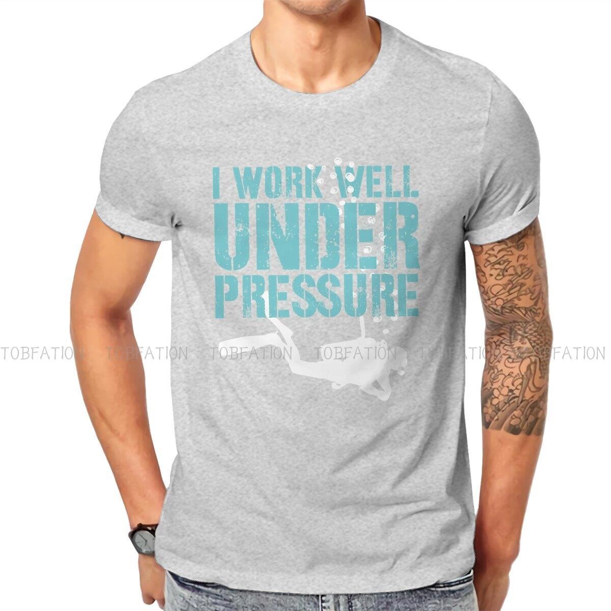 

I Work Well Under Pressure Style T-Shirt Dive Scuba Diving Top Quality Hip Hop Gift Idea O-Neck Oversized Unisex Men Clothing S