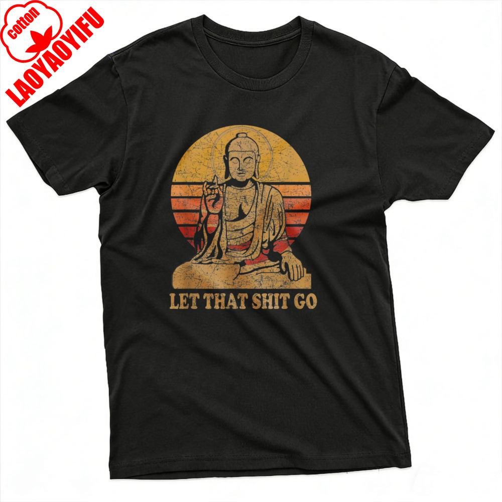 Buddha Let That Shit Go Summer Men TShirt Vintage Graphic Design Casual Wear Graphic T Shirts Camisas Streetwear Tops