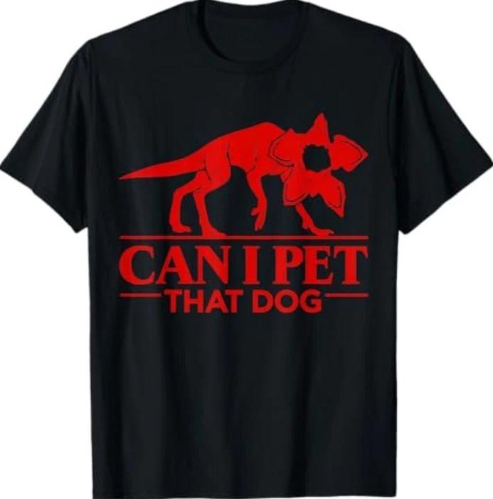 Can I Pet That Dog Demodog Stranger Meme Funny Dog Lover T-Shirt 4XL