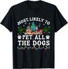 Most Likely To Pet All The Dogs Funny Dog Lover Christmas Men Women T-Shirt
