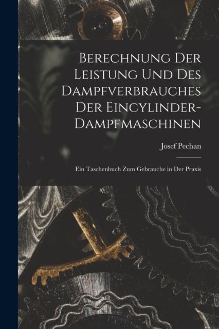 Libro Berechnung Der Leistung Und Des Dampfverbrauches Der Eincylinder-Dampfmaschinen : Ein Taschenbuch Zum Gebrauche In Der Praxis