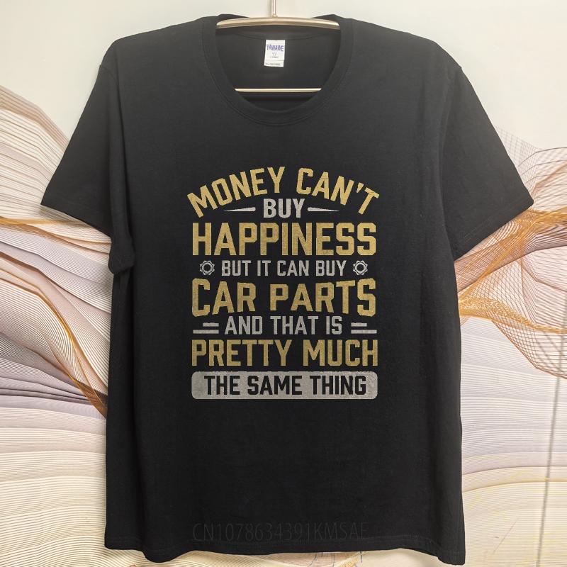 Big Size Summer For Man Tshirt Money Cant Buy Happiness But It Can Buy Car Parts And That Is Pretty Much The Same Thing Short
