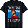 Odyssey This Odyssey That Therapist Greek Humor T-Shirt