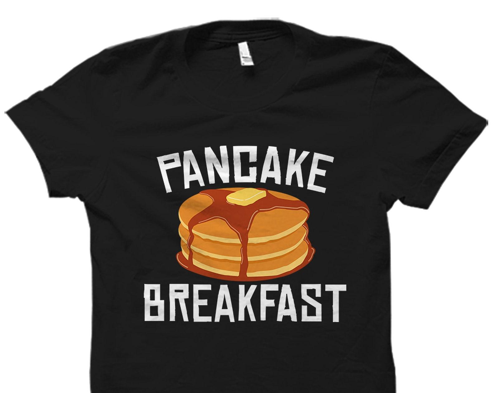 Pancake Shirt. Breakfast T-Shirt. Brunch Shirt. Pancake T-Shirt. Pancake Gift. Breakfast Shirt. Brunch T-Shirt #OS3824 M
