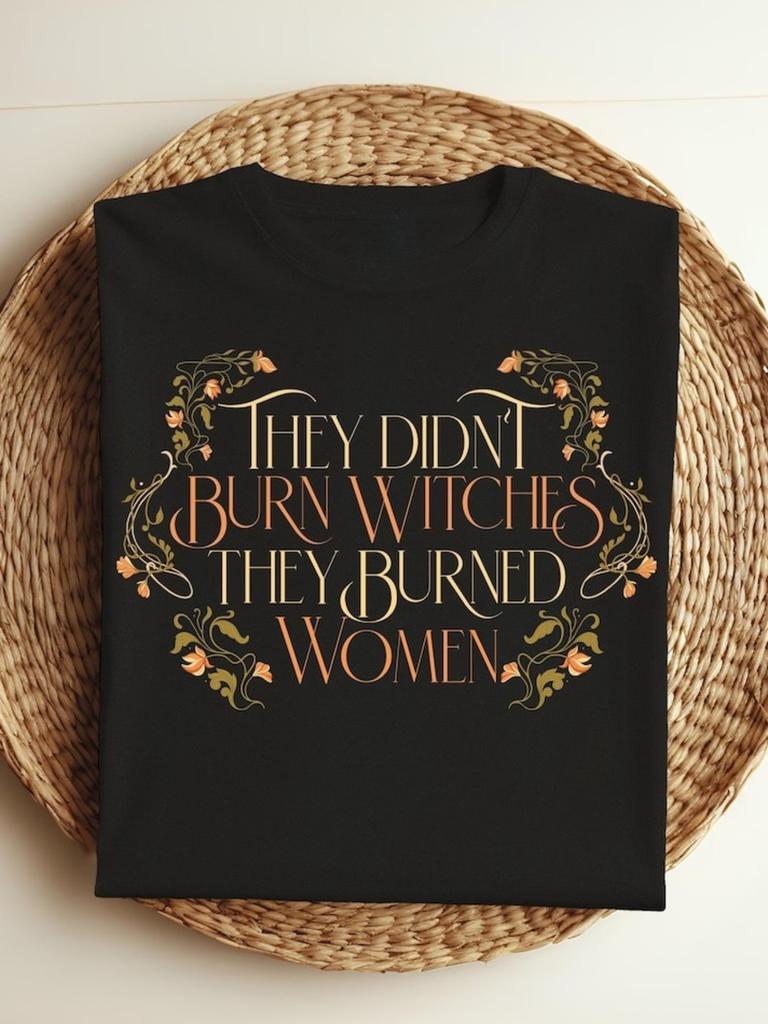 They Didn'T Burn Witches They Burned Men Feminist Witch T-Shirt, Perfect Hallowe