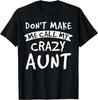 100% Cotton Unisex Don't Make Me Call My Crazy Aunt - Nephew Niece Gift T-Shirt