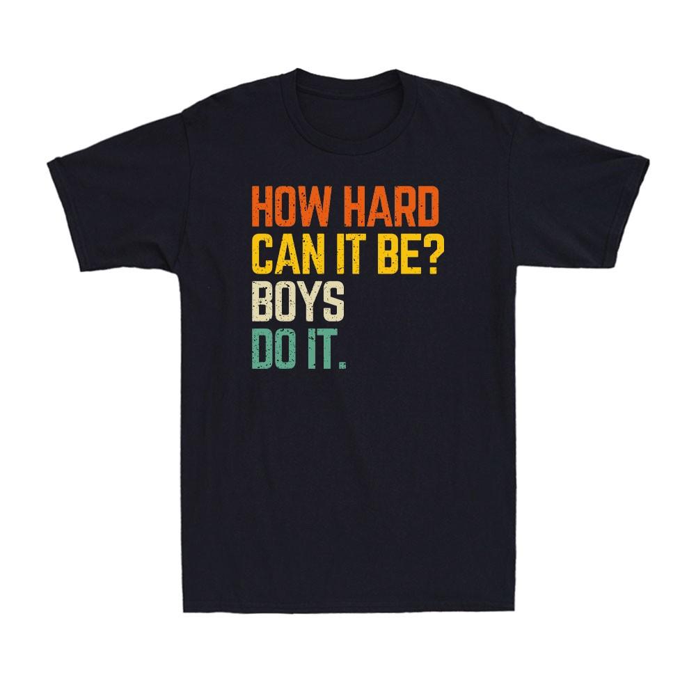 How Hard Can It Be? Boys Do It Feminism Women Empowerment Vintage Unisex T-Shirt Unisex T-Shirt XXL