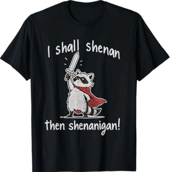 I Shall Shenan Then Shenanigan Cute Quest Raccoon Funny T-Shirt S