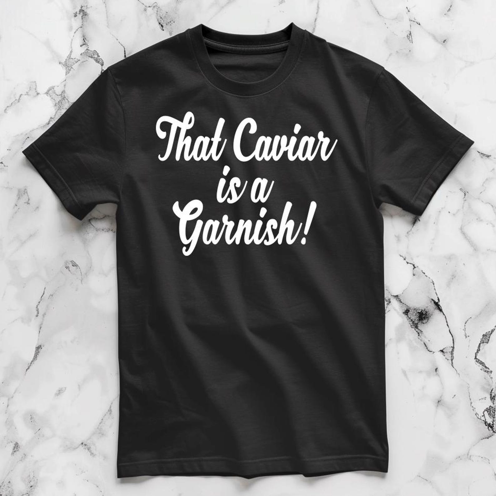 That Caviar Is A Garnish! Unisex T-Shirt M