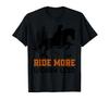 Ride a Horse with Less Worry - Horse Riding Equestrian T-shirt