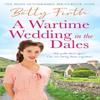 A Wartime Wedding In the Dales by Betty Firth Paperback Book 9781804369739