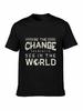 Brand Men Shirt Be The Change You Want To See In the World Novelty T Shirt