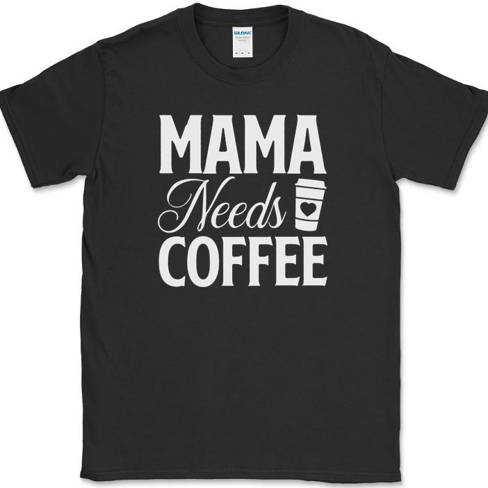 

Mama Needs Coffee T-Shirt Funny Humor Caffeine Lover Mom Tee 4XL