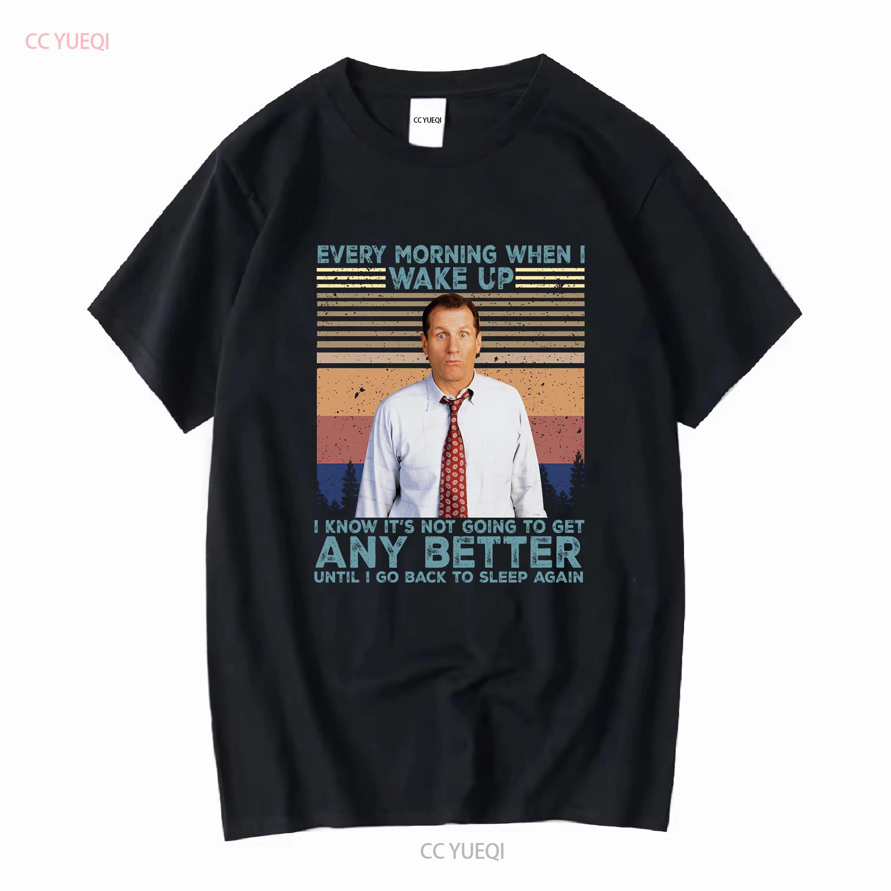 

Married With Children AL Bundy Every Morning When I Wake Up Vintage T Shirt Retro Vinatge Movies Quote vintage Washed graphic 4XL