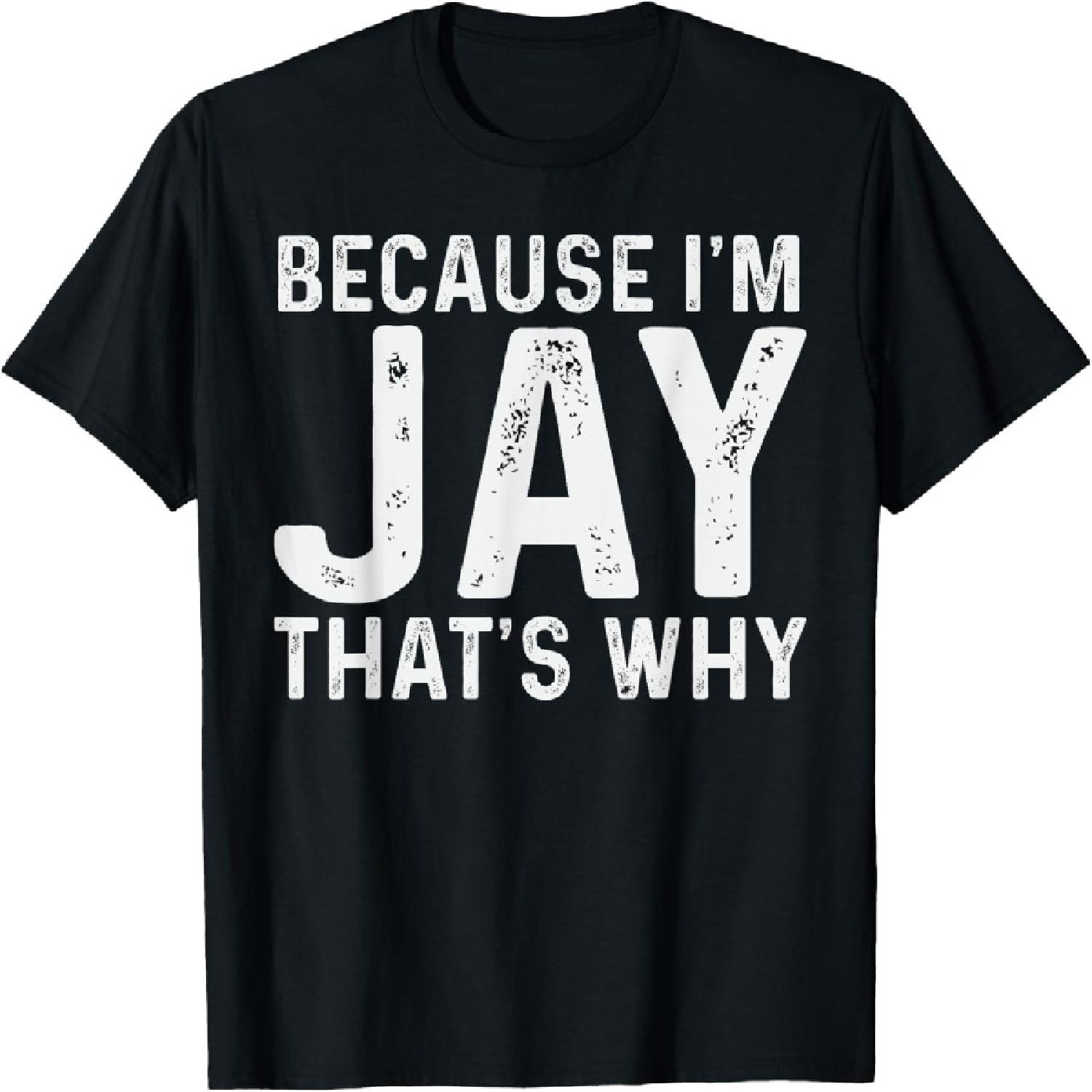 

Jay Name Design Because I m Jay That s Why Jay T-Shirt XXXXXL чёрный