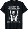 Dziś nie mam ochoty robić niczego poza żoną, zrobiłbym ją T-shirt