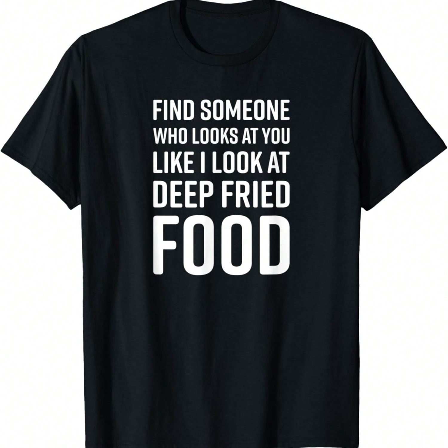 Find Someone Who Looks At You Like I Look At Deep Fried Food T-Shirt S разноцветный