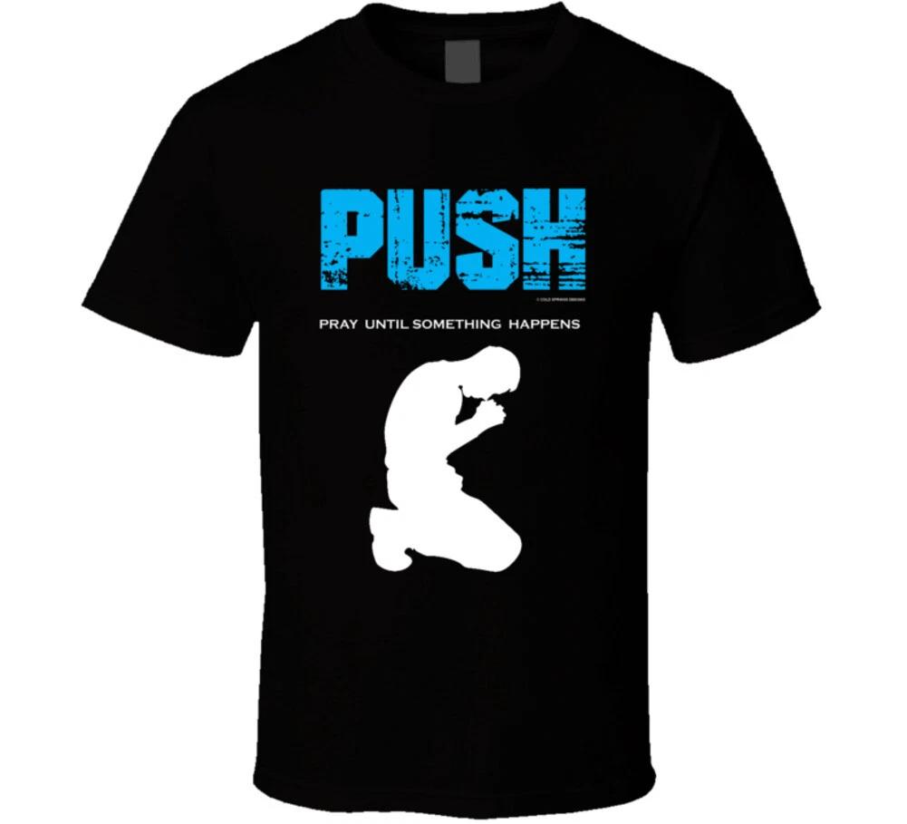 Push Pray Until Something Happens Christian Gift Jesus God T Shirt 3XL