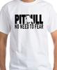 Pitbull No Need To  Fear  T-shirt Tee Funny Dog Animal Lover Pitty