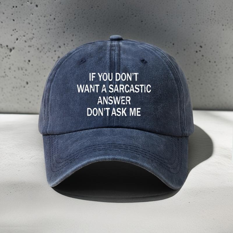 IF YOU DONT WANT A SARCASTIC Fun Graphic Print Vintage Unisex Baseball Cap Adjustable Size Versatile Everyday Hat