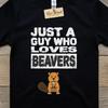 Just A Guy Who Loves Beavers T Shirt, Funny Beaver Lover Tee, Wildlife Animal Humor Shirt, Cute Beaver Graphic Top, Nature Dad Birthday Gift