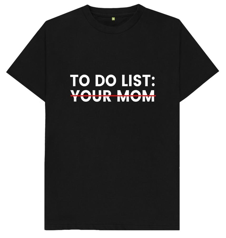 To Do List Your Mum Funny Joke Humour Rude Naughty T Shirt