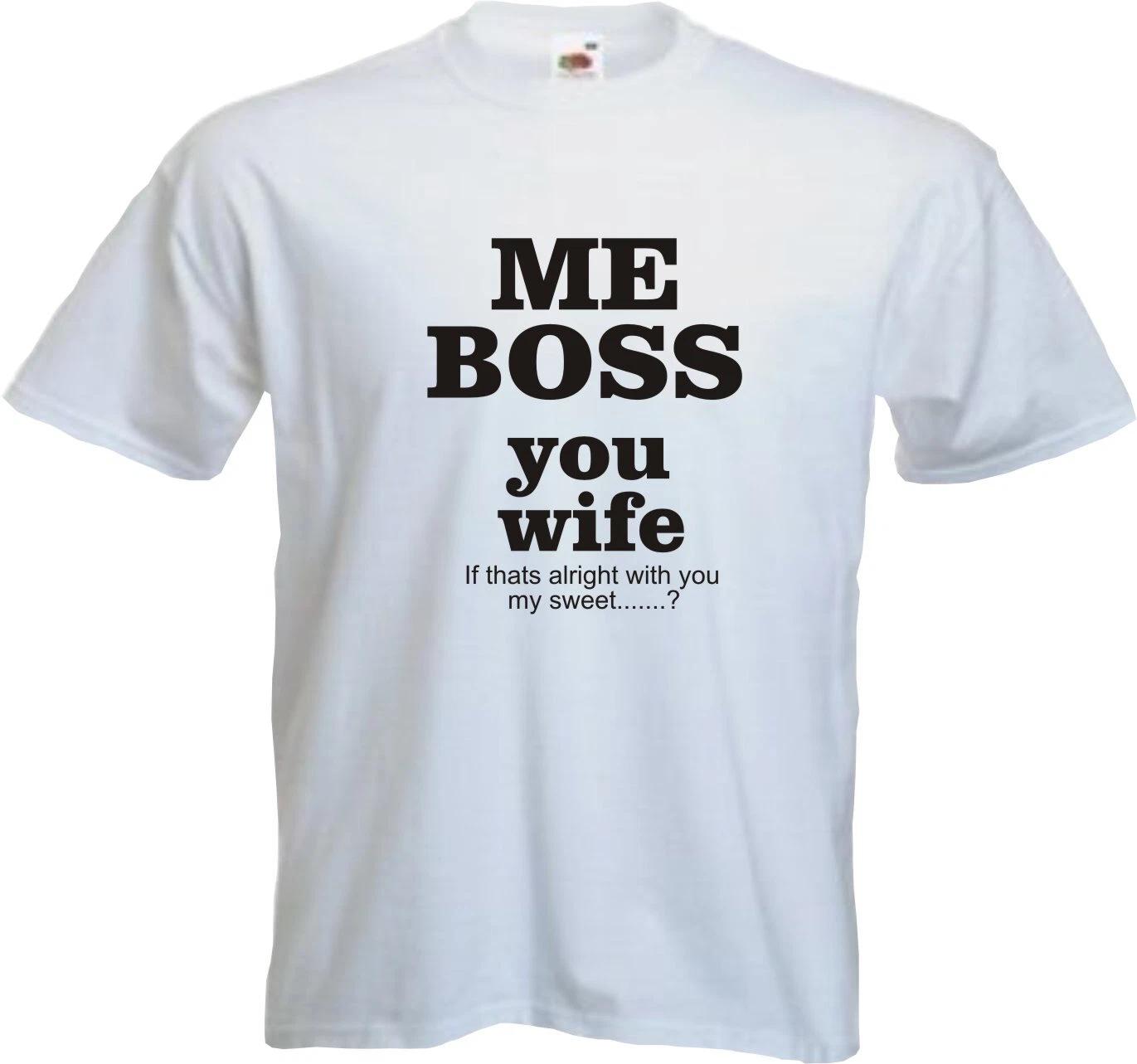 ME BOSS YOU WIFE - FUNNY SLOGAN Mens T-Shirt 2XL