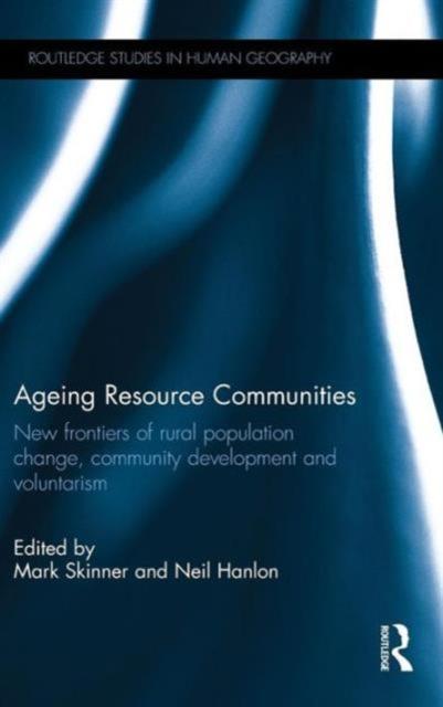 The Ageing Resource Communities : New Frontiers of Rural Population Change, Community Development and Voluntarism Book