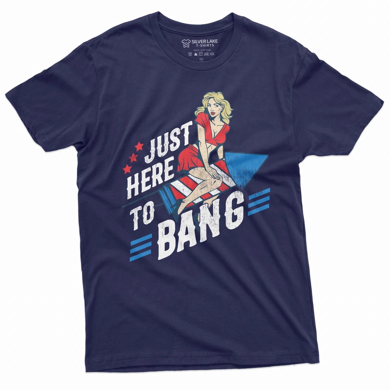 Men s 4th Of July Funny Tee Shirt Here to Bang Fireworks Independence day US Tee XXXL