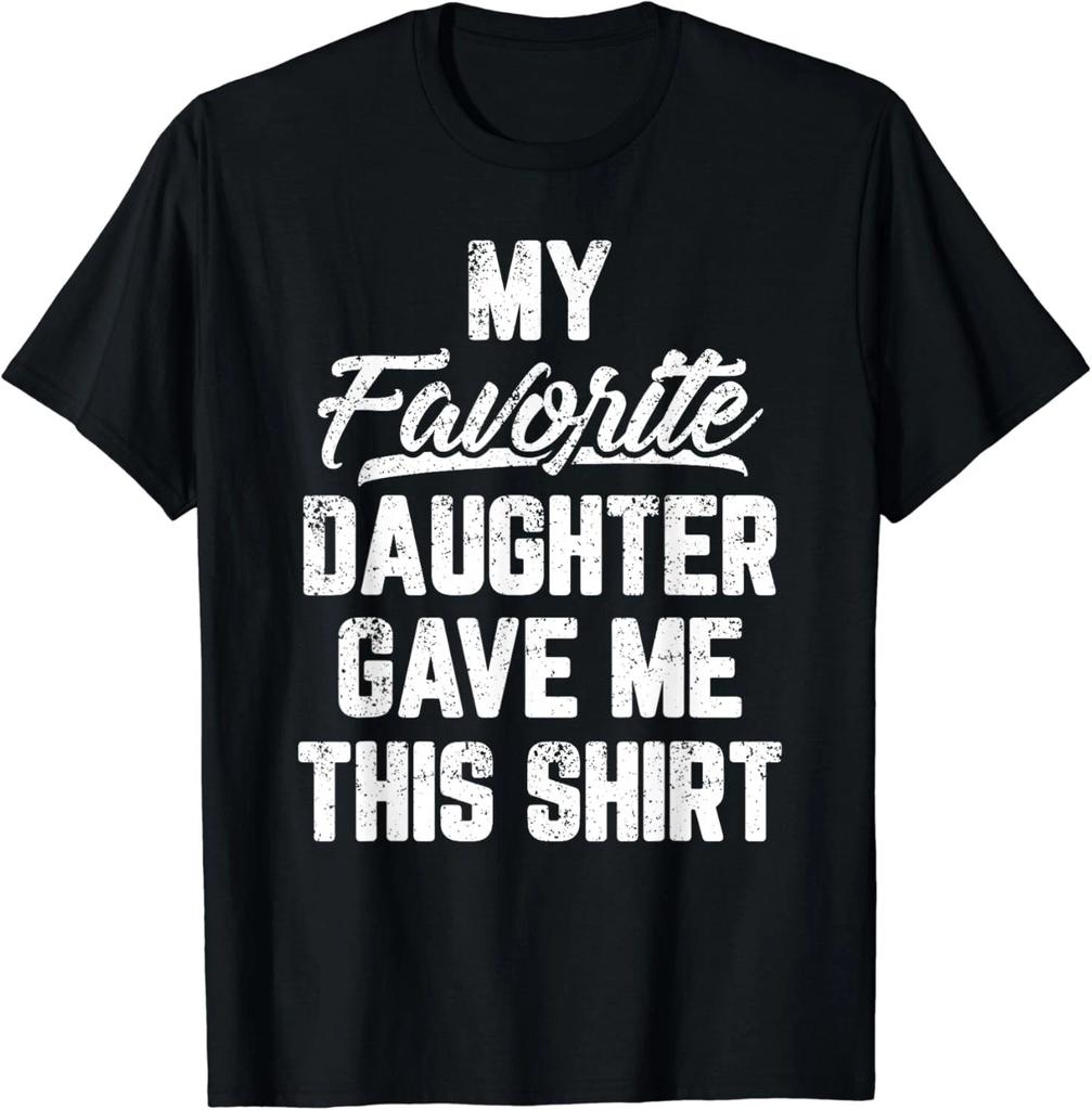 My Favorite Daughter Gave Me This Shirt Funny Father_s Day Gift Unisex T-Shirt