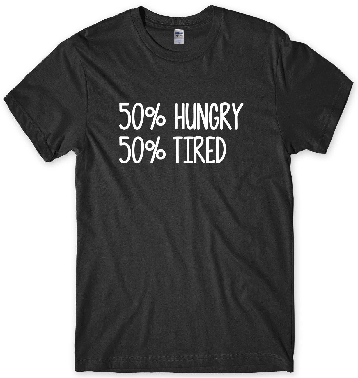 50% Hungry 50% Tired Mens Funny Unisex T-Shirt L