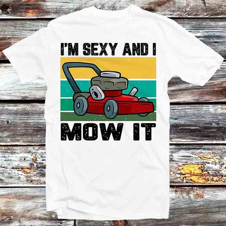Rasenmäher Ich bin Sexy Ich mähe es Gras Garten T-Shirt B839