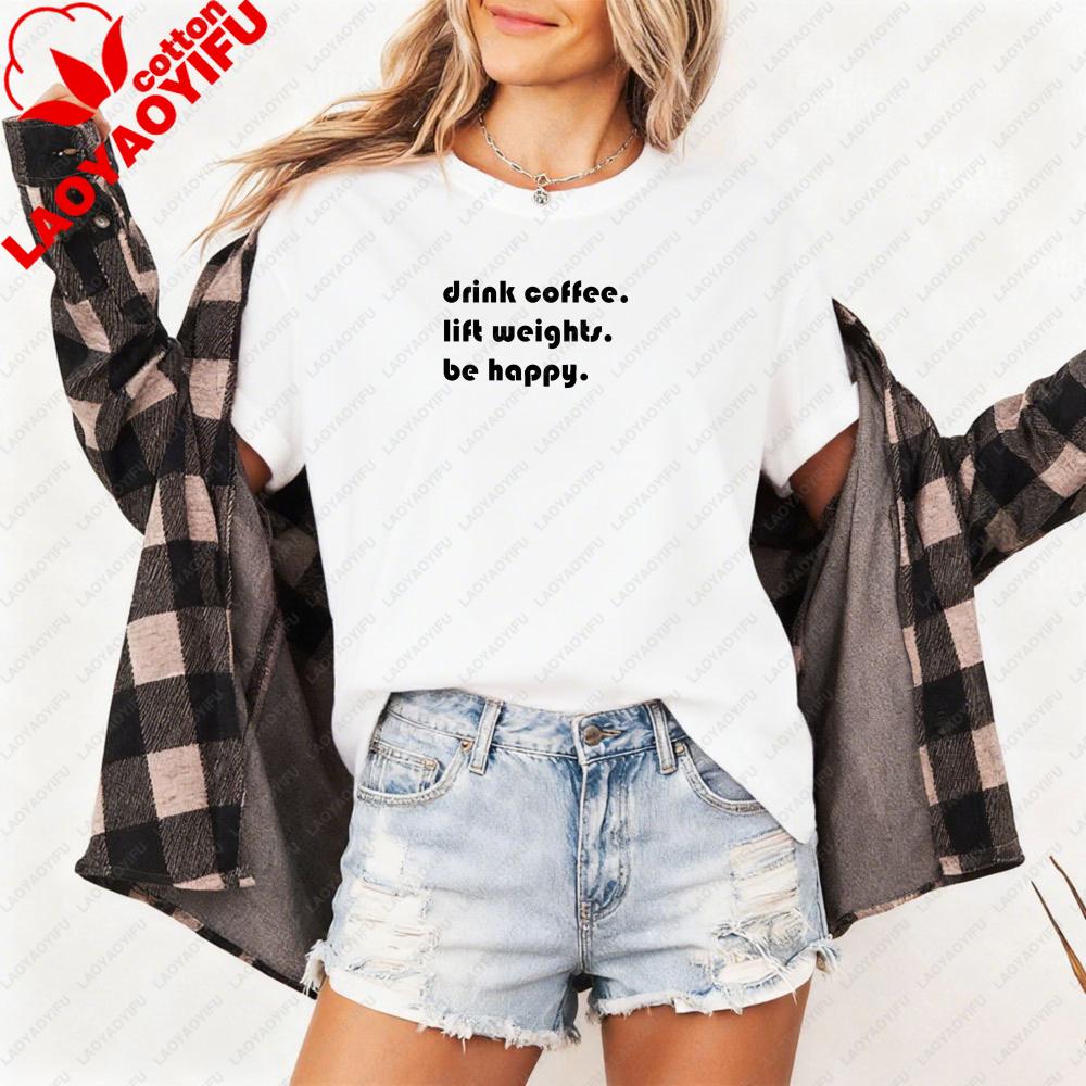 

Drink Coffee Lift Weights Be Happy Women TShirt Casual Fashion Coffee Lover Tops Cotton Short Sleeve Summer Tops S