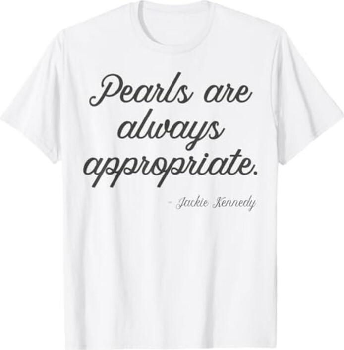 Pearls are always appropriate jackie kennedy T-Shirt XXL
