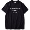 Friends Do Not Lie T Shirt Famous Tv Series Black White O Neck Short Sleeve Tee