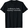 Walking By Faith Tripping Constantly Christian Bible Quotes T-Shirt
