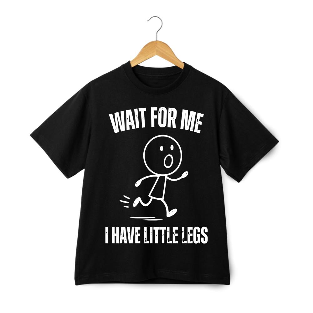 Wait For Me I Have Little Legs Stick Figure Graphic T-Shirt Humor Daily Wear L