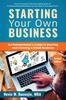 The Starting Your Own Business : An Entrepreneur's Guide To Starting and Growing a Small Business Book
