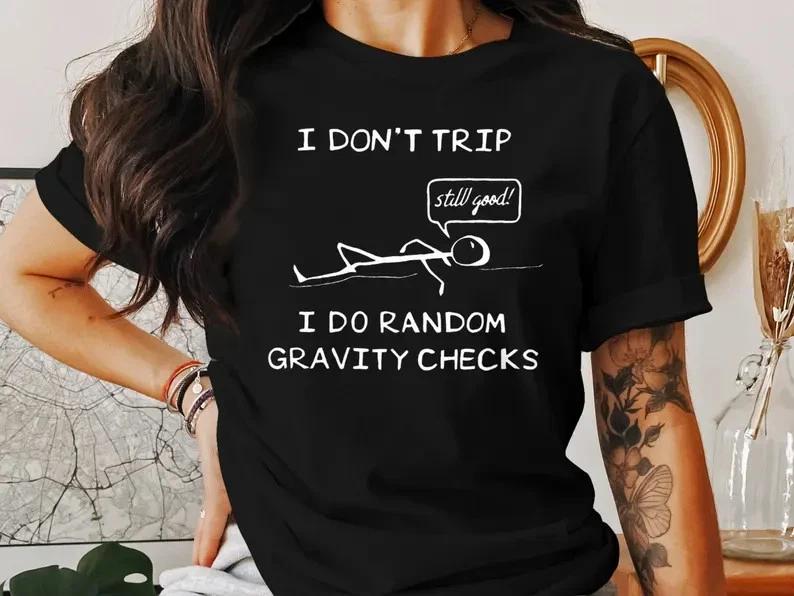 Funny Stick Figure T-Shirt: I Don t Trip I Do Random Gravity Checks shirt S