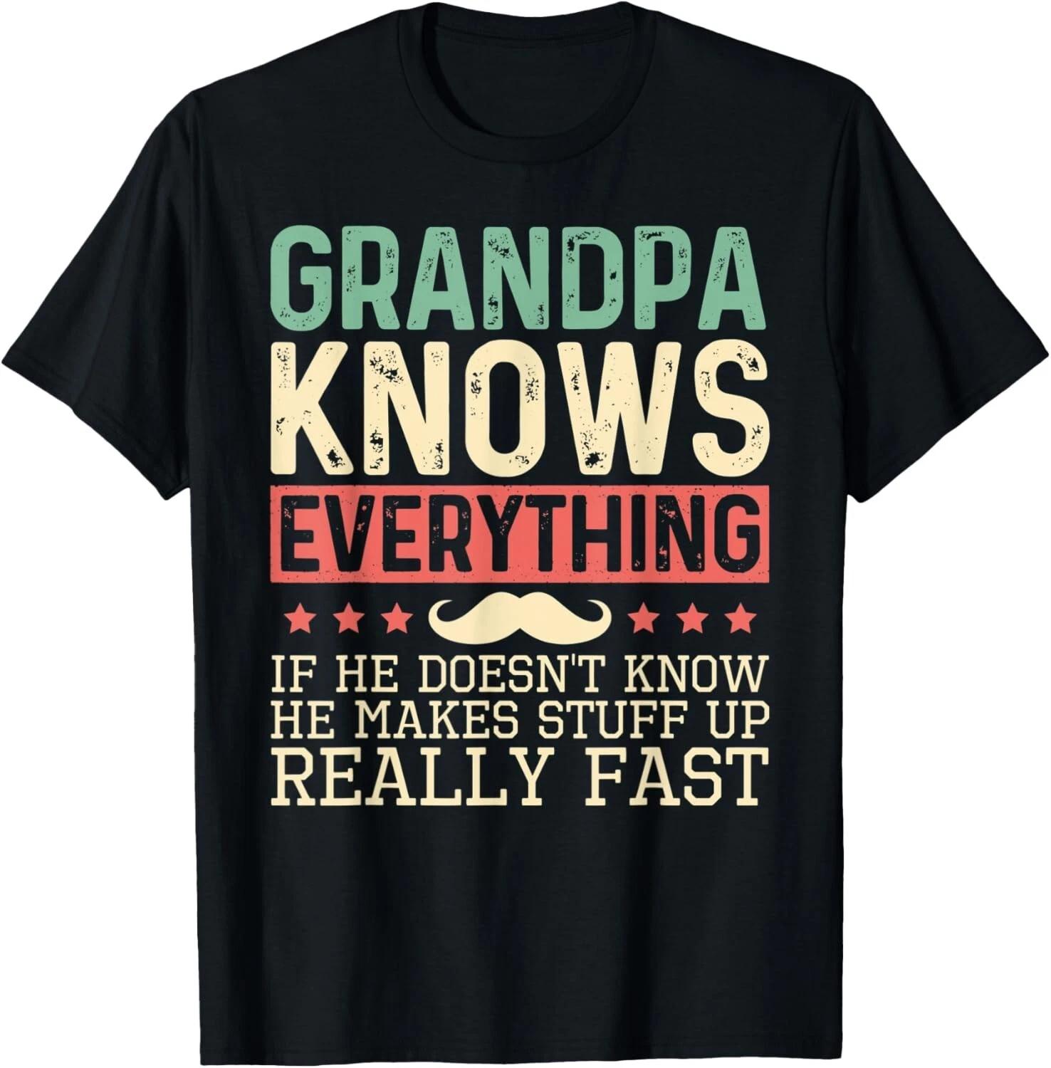 

Grandpa Knows Everything If He Doesnt Know He Makes Stuff Up Gift Unisex T-Shirt L