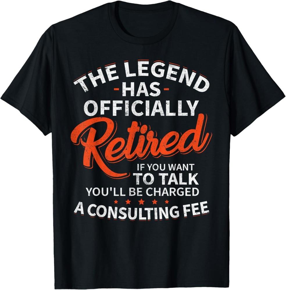 Legend Has Retired Men s Party T-Shirt - Classic Fit Unisex T-Shirt XXL