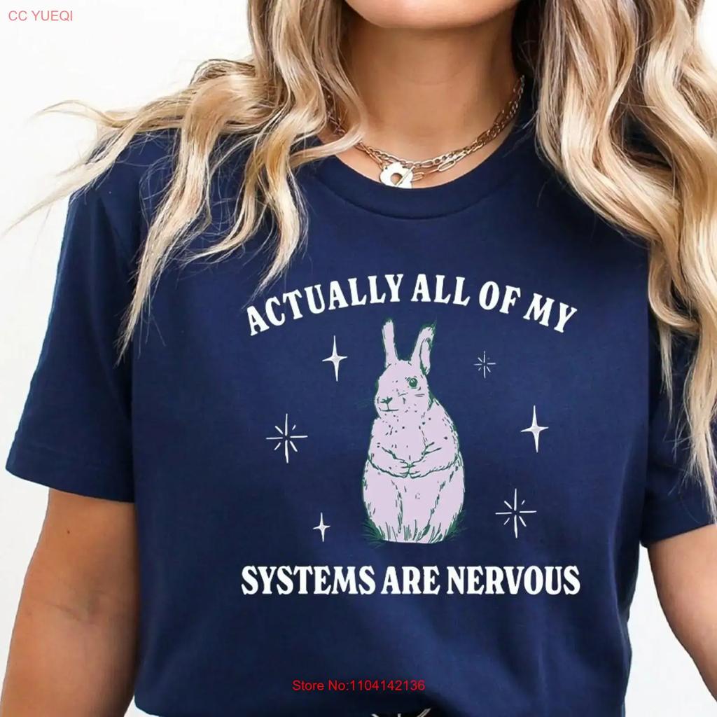 Actually All Of My Systems Are Nervous T Shirt Funny Unisextal Health Meme Anxiety Weirdcore That Go Hard Vintage Fashion