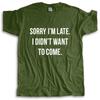 New Fashion T-shirt Men Crew Neck Tees Sorry Im Late I Didnt Want To Come T-Shirt Hip-Tope Mans T-Shirts Male Cotton Tee-shirt