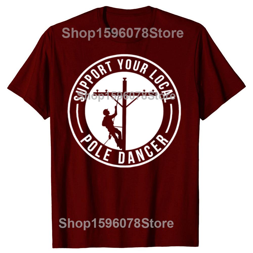 Support Your Local Pole Dancer Funny Lineman T Shirt Men Cotton Humor Streetwear Tee Short Sleeve Unisex Christmas Clothing