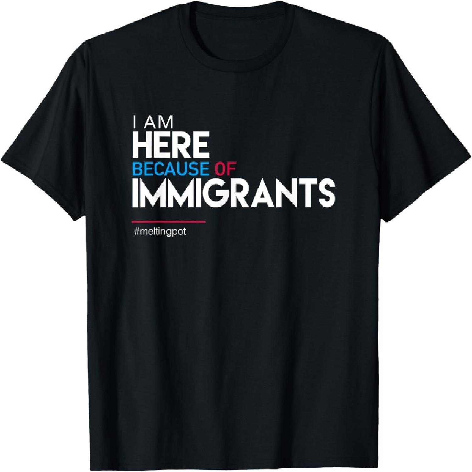 I am Here Because of Immigrants Protest T-Shirt T-Shirt S