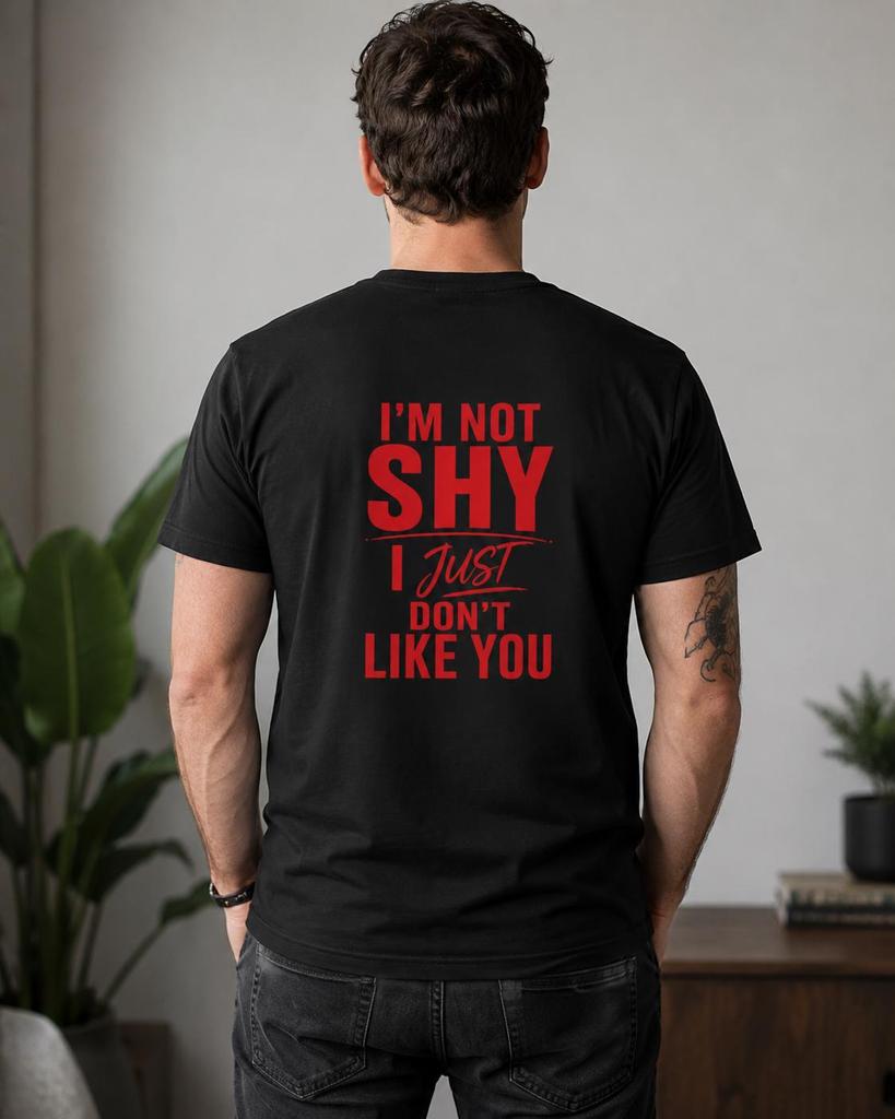 Im Not Shy I Just Dont Like You Shirt Sarcastic Stateunisext Tee Introvert Gift Fashionable Trend Comfortable And Casual