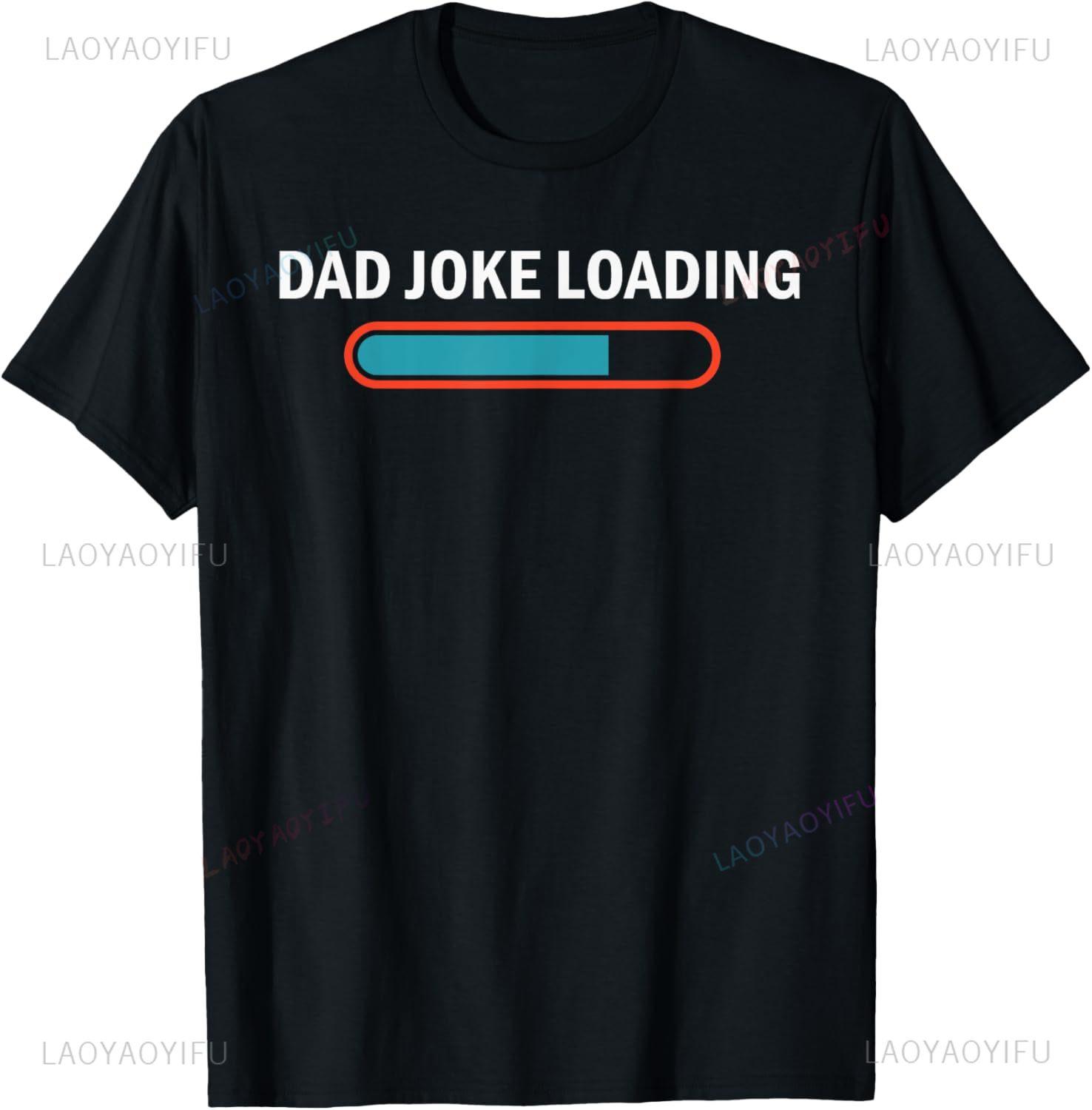 

Dad Joke Loading Funny Father s Day Humor Bad Pun Daddy Gift T-Shirt Unisex Summer Streetwear Tops Custom T-Shirt Camiseta 4XL