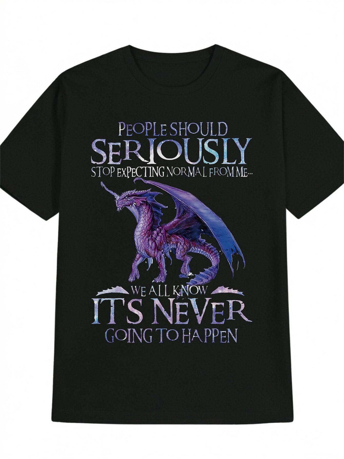 Black Dragon Graphic T-shirt -  People Should Seriously Stop Expecting Normal from Me  Quote S