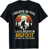 I Believe In You Also Bigfoot Retro Sasquatch Vintage Unisex T-Shirt