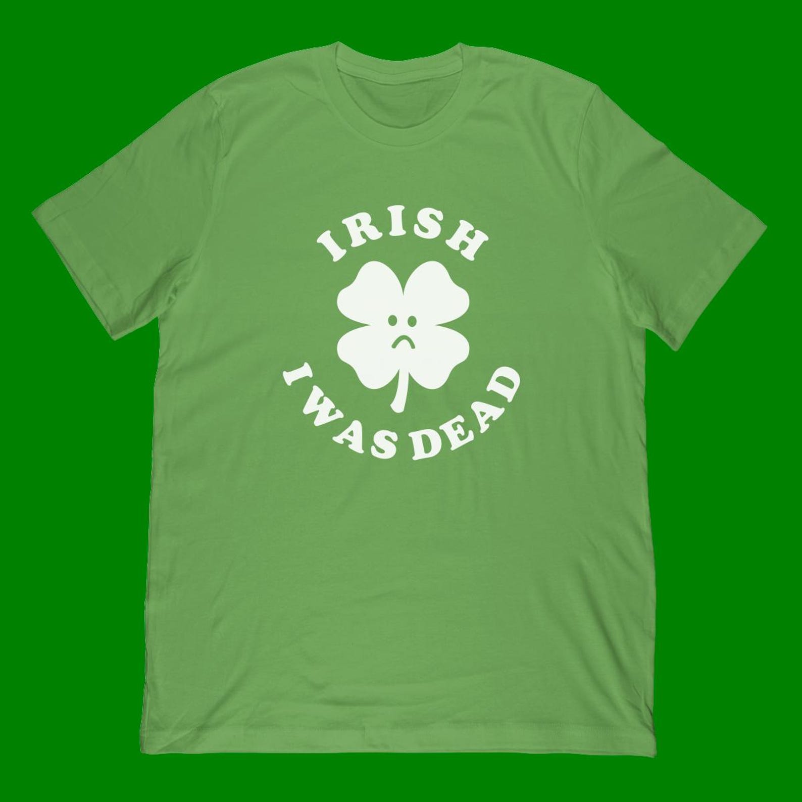 Irish I Was Dead T-Shirt | Funny Saint Patricks Day Meme Shirt & Classic Patricks Day Clover And Shamrock Gift 3XL